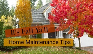 It's Fall Ya'll - Home Maintenance Tips!