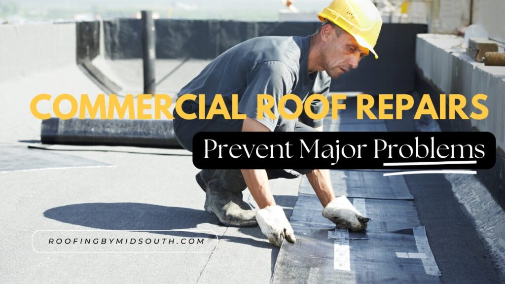 Commercial Roof Repairs Prevent Major Problems - MidSouth Construction LLC Commercial roof repairs prevent major problems