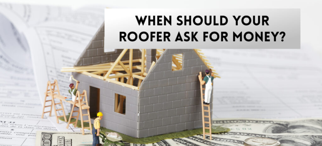 When Should Your Roofer Ask For Money?