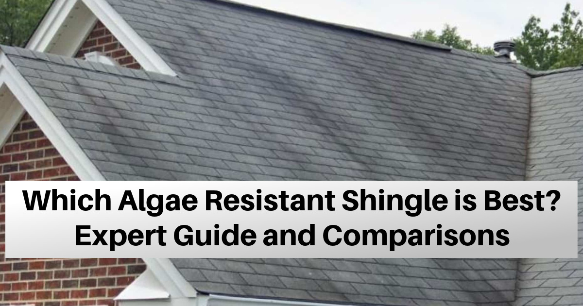 Which Algae Resistant Shingles Are The Best? Expert Guide