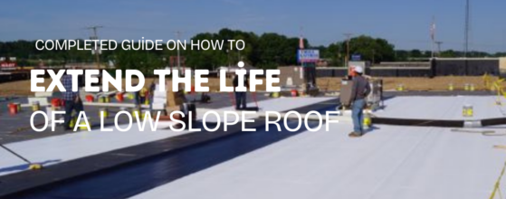 Complete guide on how to extend the life of a low slope roof